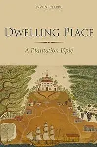 Dwelling Place: A Plantation Epic (Repost)