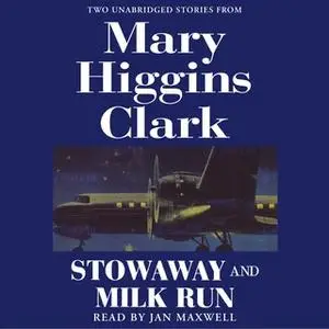 «Stowaway and Milk Run: Two Unabridged Stories From Mary Higgins Clark» by Mary Higgins Clark