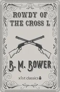 «Rowdy of the Cross L» by B.M. Bower