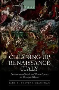 Cleaning Up Renaissance Italy: Environmental Ideals and Urban Practice in Genoa and Venice