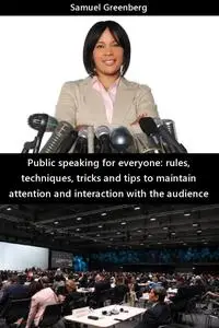 Public speaking for everyone: rules, techniques, tricks and tips to maintain attention and interaction with the audience