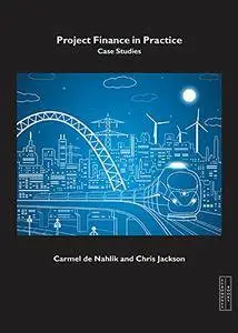 Project Finance in Practice: Case Studies
