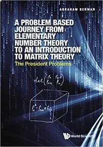 A Problem Based Journey from Elementary Number Theory to an Introduction to Matrix Theory:The President Problems