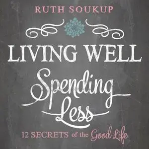 «Living Well, Spending Less» by Ruth Soukup