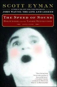 «The Speed of Sound: Hollywood and the Talkie Revolution 1926-1930» by Scott Eyman