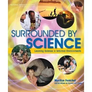 Surrounded by Science: Learning Science in Informal Environments by Marilyn Fenichel[Repost]