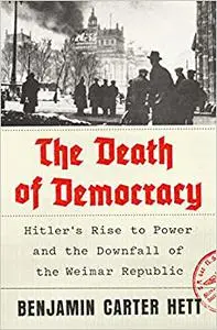 The Death of Democracy: Hitler's Rise to Power and the Downfall of the Weimar Republic (Repost)