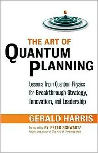 The Art of Quantum Planning: Lessons from Quantum Physics for Breakthrough Strategy, Innovation, and Leadership (repost)