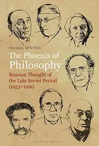 The Phoenix of Philosophy: Russian Thought of the Late Soviet Period (1953–1991)