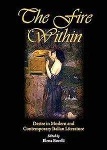 The Fire Within: Desire in Modern and Contemporary Italian Literature