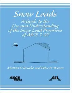 Snow Loads: A Guide to the Use and Understanding of the Snow Load Provisions of ASCE 7-02