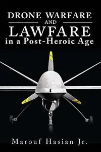 Drone Warfare and Lawfare in a Post-Heroic Age