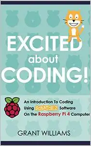 Excited About Coding! - An Introduction To Coding Using Scratch 2 Software On The Raspberry Pi 4 Computer