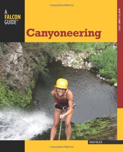 Canyoneering: A Guide to Techniques for Wet and Dry Canyons