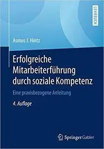 Erfolgreiche Mitarbeiterführung durch soziale Kompetenz: Eine praxisbezogene Anleitung (4th Edition)