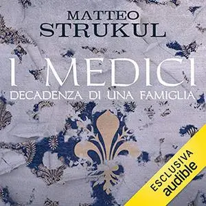 «I Medici. Decadenza di una famiglia» by Matteo Strukul