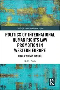 Politics of International Human Rights Law Promotion in Western Europe: Order versus Justice