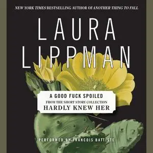 «A Good Fuck Spoiled» by Laura Lippman