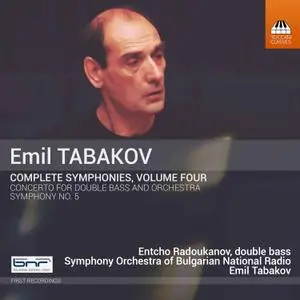 Entcho Radoukanov - Emil Tabakov: Complete Symphonies, Vol. 4 (2019)