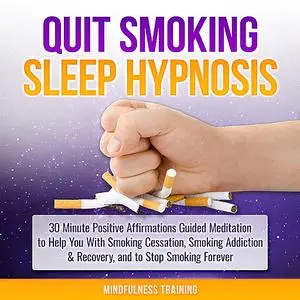 «Quit Smoking Sleep Hypnosis: 30 Minute Positive Affirmations Guided Meditation to Help You With Smoking Cessation, Smok