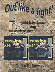 Out like a Light!: old world bare knuckle boxing for modern day self-defense