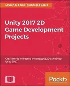 Unity 2017 2D Game Development Projects : Create Three Interactive and Engaging 2D Games with Unity 2017