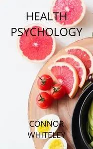 «Health Psychology» by Connor Whiteley