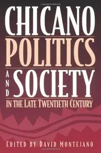 Chicano Politics and Society in the Late Twentieth Century