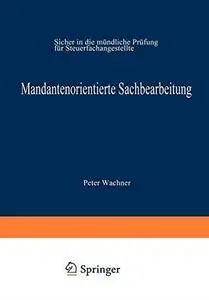 Mandantenorientierte Sachbearbeitung: Sicher in die mündliche Prüfung für Steuerfachangestellte