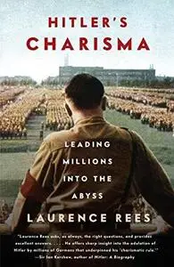 Hitler’s Charisma: Leading Millions into the Abyss