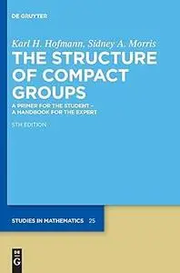 The Structure of Compact Groups: A Primer for the Student – A Handbook for the Expert  Ed 5