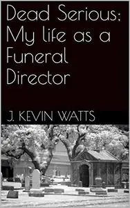 Dead Serious: My life as a Funeral Director