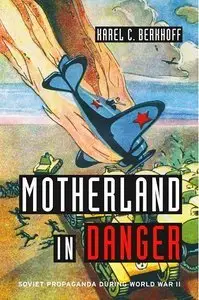 Motherland in Danger: Soviet Propaganda during World War II (Repost)