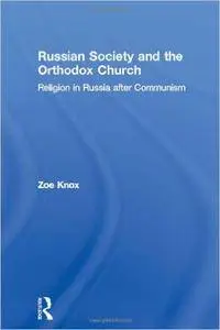 Russian Society and the Orthodox Church: Religion in Russia after Communism
