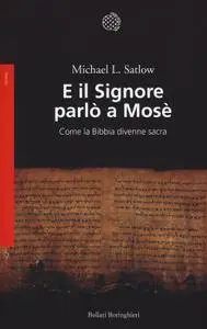 Michael L. Satlow - E il Signore parlò a Mosè. Come la Bibbia divenne sacra (Repost)