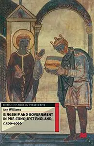 Kingship and Government in Pre-Conquest England c.500–1066