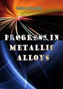 "Progress in Metallic Alloys" ed. by Vadim Glebovsky