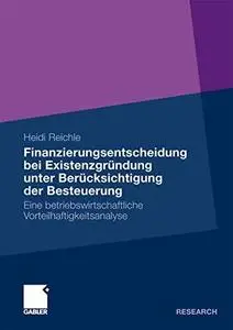 Finanzierungsentscheidung bei Existenzgründung unter Berücksichtigung der Besteuerung: Eine betriebswirtschaftliche Vorteilhaft