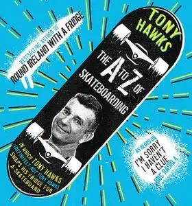 «The A to Z of Skateboarding» by Tony Hawks