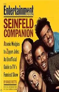 The Entertainment Weekly Seinfeld Companion: Atomic Wedgies to Zipper Jobs: An Unofficial Guide to TV's Funniest Show