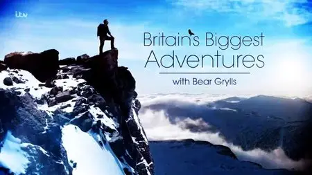 ITV - Britains Biggest Adventures with Bear Grylls: Series 1 (2015)