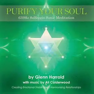 «639Hz Solfeggio Meditation» by Glenn Harrold,Ali Calderwood