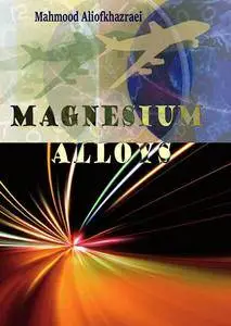 "Magnesium Alloys" ed. by Mahmood Aliofkhazraei