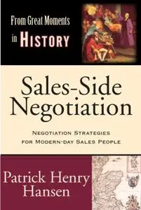 Patrick Henry Hansen - Sales-Side Negotiation: Negotiation Strategies for Modern-day Sales People