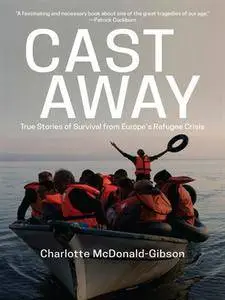 Cast Away: True Stories of Survival from Europe's Refugee Crisis