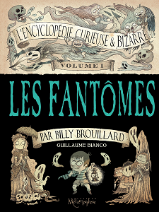 L'Encyclopédie Curieuse & Bizarre Par Billy Brouillard - Tome 1 - Les Fantômes