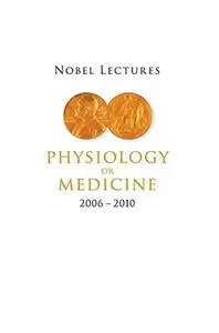 Nobel Lectures in Physiology or Medicine 2006-2010