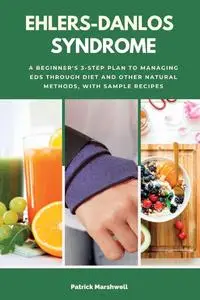 Ehlers-Danlos Syndrome: A Beginner's 3-Step Plan to Managing EDS Through Diet and Other Natural Methods