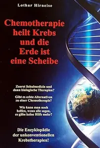 Chemotherapie heilt Krebs und die Erde ist eine Scheibe.