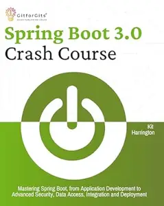 Spring Boot 3.0 Crash Course: Mastering Spring Boot, from Application Development to Advanced Security, Data Access,